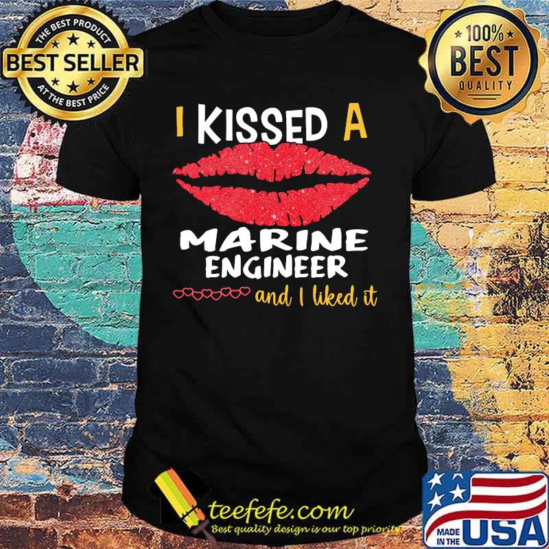 I Kissed A Marine Engineer And I Liked It Shirt