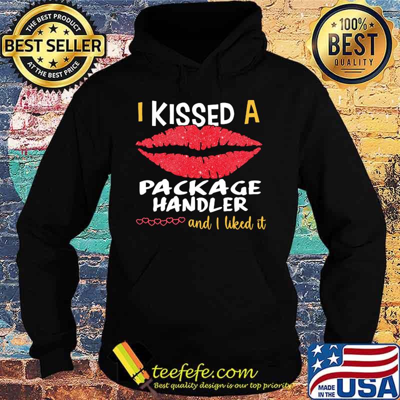 I Kissed A Package Handler And I Liked It Shirt Hoodie I Kissed A Package Handler And I Liked It Shirt Hoodie