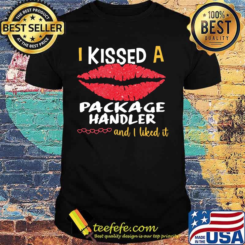 I Kissed A Package Handler And I Liked It Shirt I Kissed A Package Handler And I Liked It Shirt