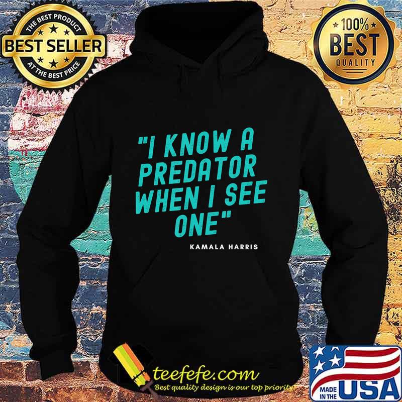 I Know A Predator When I See One - Kamala Harris-Anti Trump T-Shirt Hoodie I Know A Predator When I See One - Kamala Harris-Anti Trump T-Shirt Hoodie
