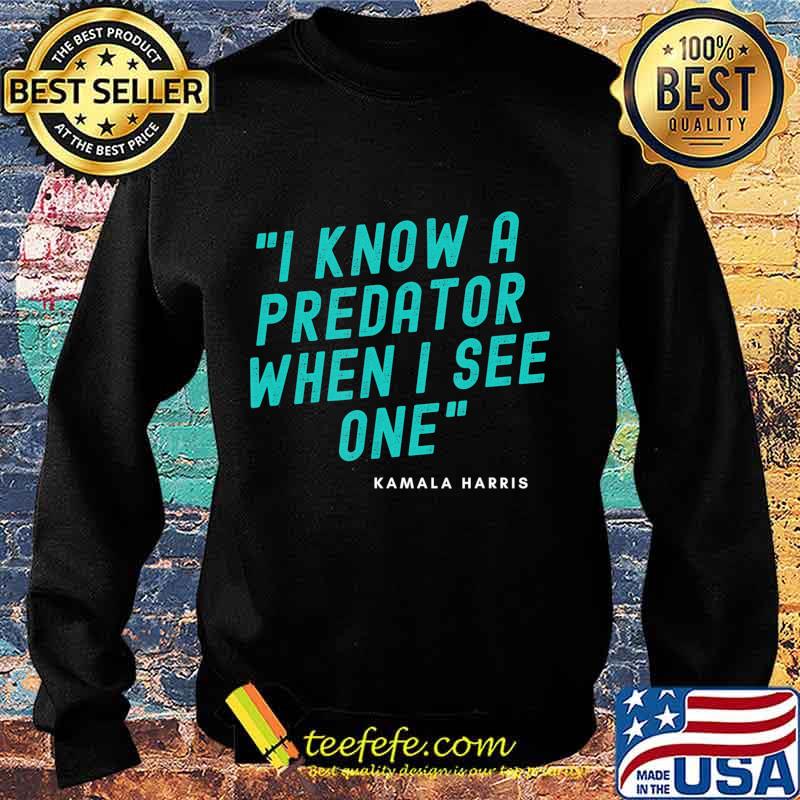 I Know A Predator When I See One - Kamala Harris-Anti Trump T-Shirt Sweater I Know A Predator When I See One - Kamala Harris-Anti Trump T-Shirt Sweater