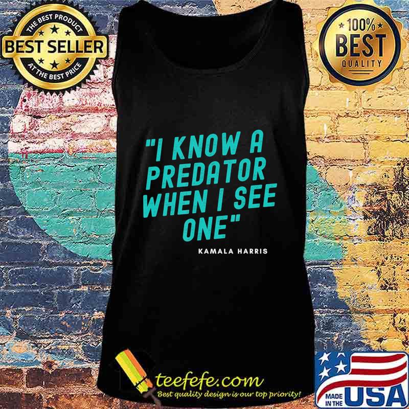 I Know A Predator When I See One - Kamala Harris-Anti Trump T-Shirt Tank top I Know A Predator When I See One - Kamala Harris-Anti Trump T-Shirt Tank top