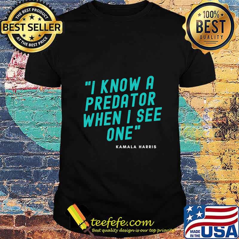 I Know A Predator When I See One - Kamala Harris-Anti Trump T-Shirt I Know A Predator When I See One - Kamala Harris-Anti Trump T-Shirt