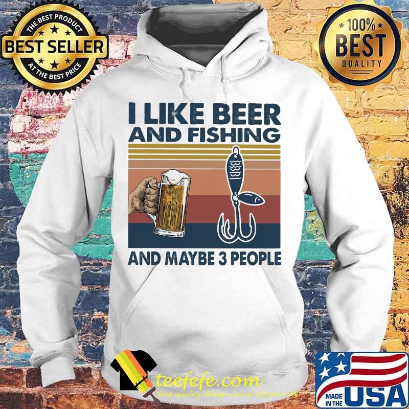 I like beer and fishing and maybe 3 people Vintage retro s Hoodie I like beer and fishing and maybe 3 people Vintage retro s Hoodie