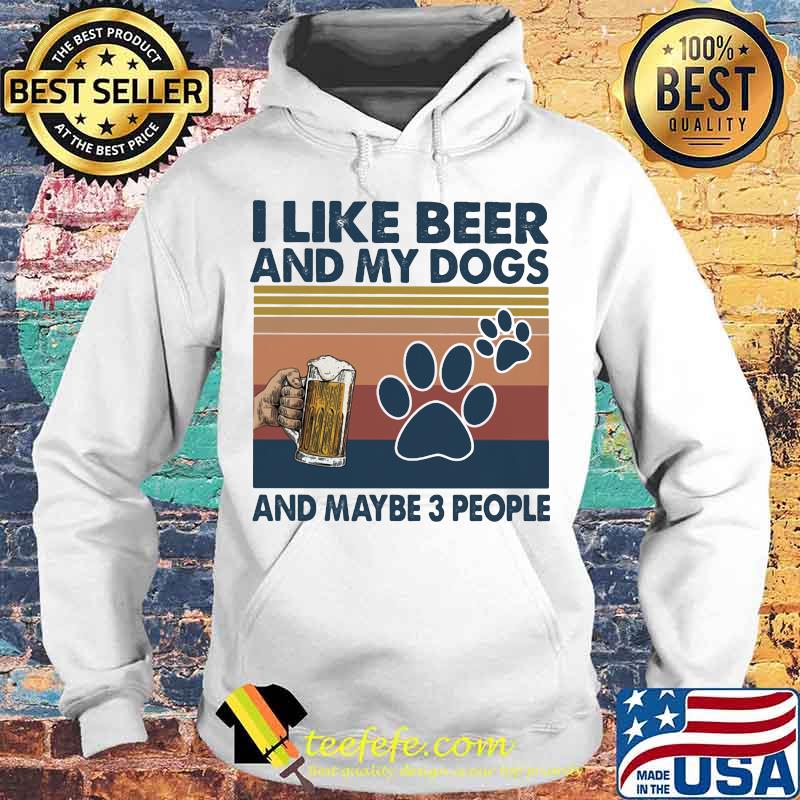 I like beer and my dogs and maybe 3 people Vintage retro s Hoodie I like beer and my dogs and maybe 3 people Vintage retro s Hoodie