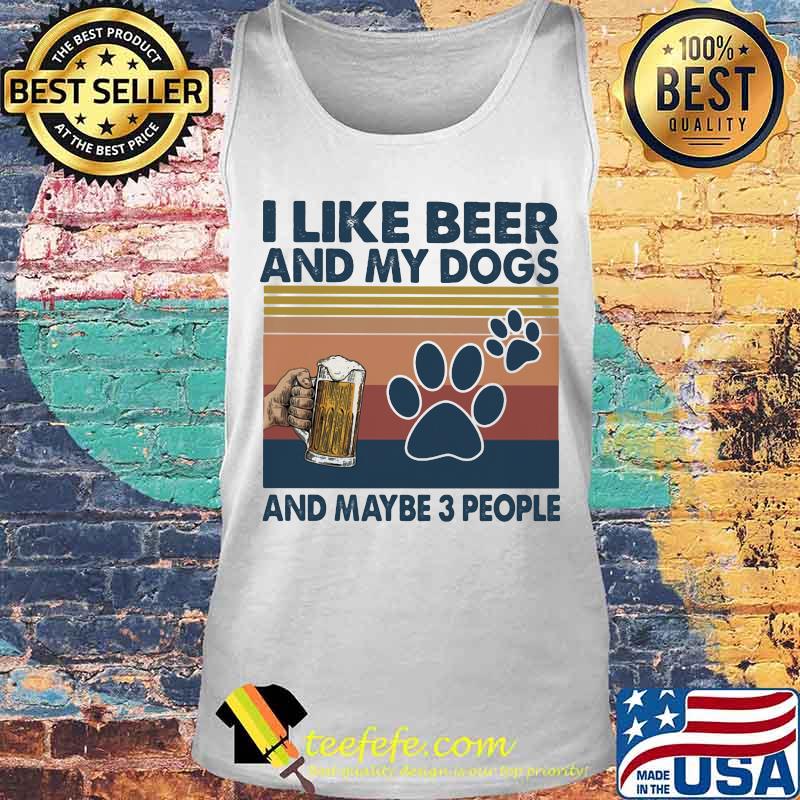 I like beer and my dogs and maybe 3 people Vintage retro s Tank top I like beer and my dogs and maybe 3 people Vintage retro s Tank top