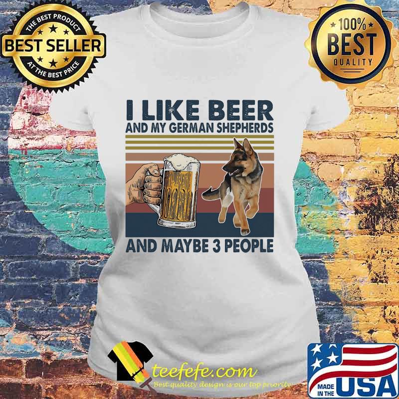 I like beer and my german shepherds and maybe 3 people vintage retro s Laides tee I like beer and my german shepherds and maybe 3 people vintage retro s Laides tee