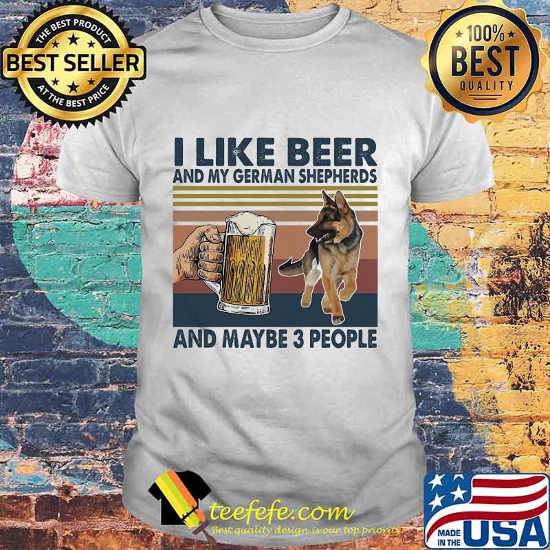 I like beer and my german shepherds and maybe 3 people vintage retro shirt I like beer and my german shepherds and maybe 3 people vintage retro shirt