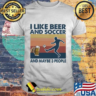 I like beer and soccer and maybe 3 people Vintage retro shirt
