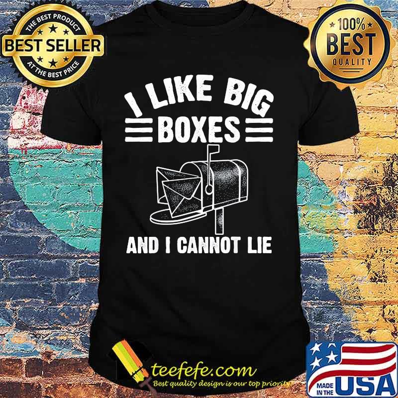 I Like Big Boxes And I Can Not Lie Postman Shirt