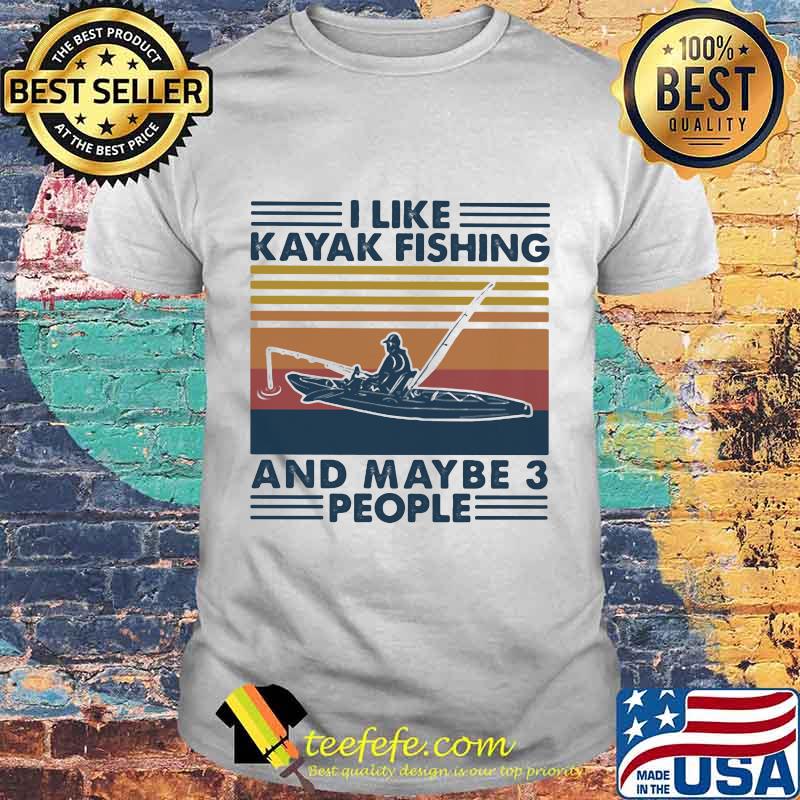 I LIKE KAYAK FISHING AND MAYBE 3 PEOPLE VINTAGE RETRO SHIRT