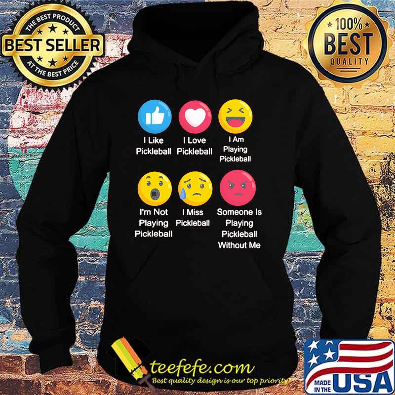 I LIKE PICKLEBALL I LOVE PICKLEBALL I AM PLAYING PICKLEBALL EMOJI SHIRT Hoodie I LIKE PICKLEBALL I LOVE PICKLEBALL I AM PLAYING PICKLEBALL EMOJI SHIRT Hoodie