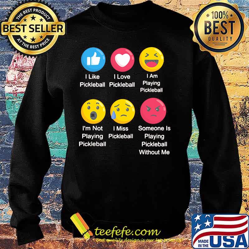 I LIKE PICKLEBALL I LOVE PICKLEBALL I AM PLAYING PICKLEBALL EMOJI SHIRT Sweater I LIKE PICKLEBALL I LOVE PICKLEBALL I AM PLAYING PICKLEBALL EMOJI SHIRT Sweater