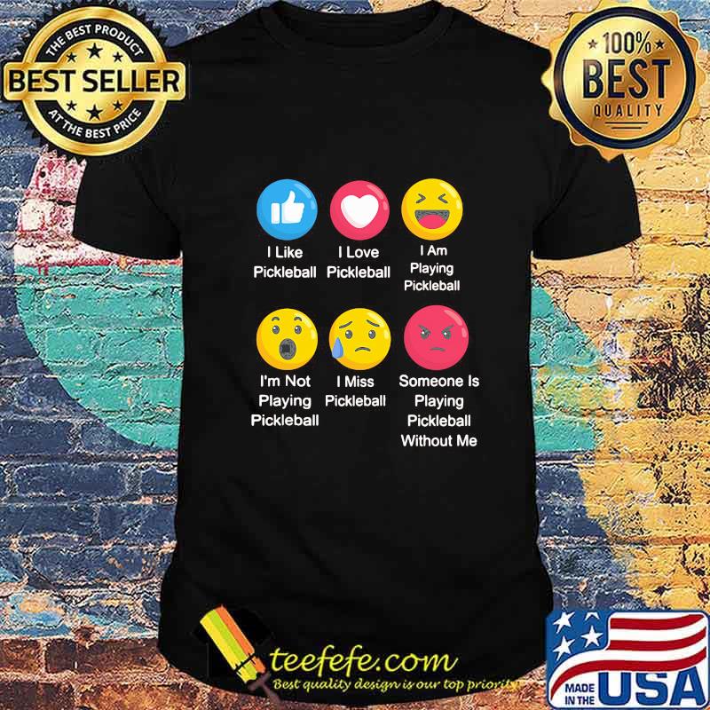 I LIKE PICKLEBALL I LOVE PICKLEBALL I AM PLAYING PICKLEBALL EMOJI SHIRT