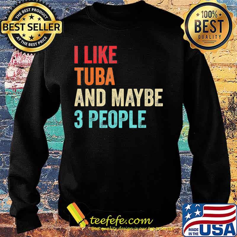 I like tuba and maybe 3 people s Sweater I like tuba and maybe 3 people s Sweater