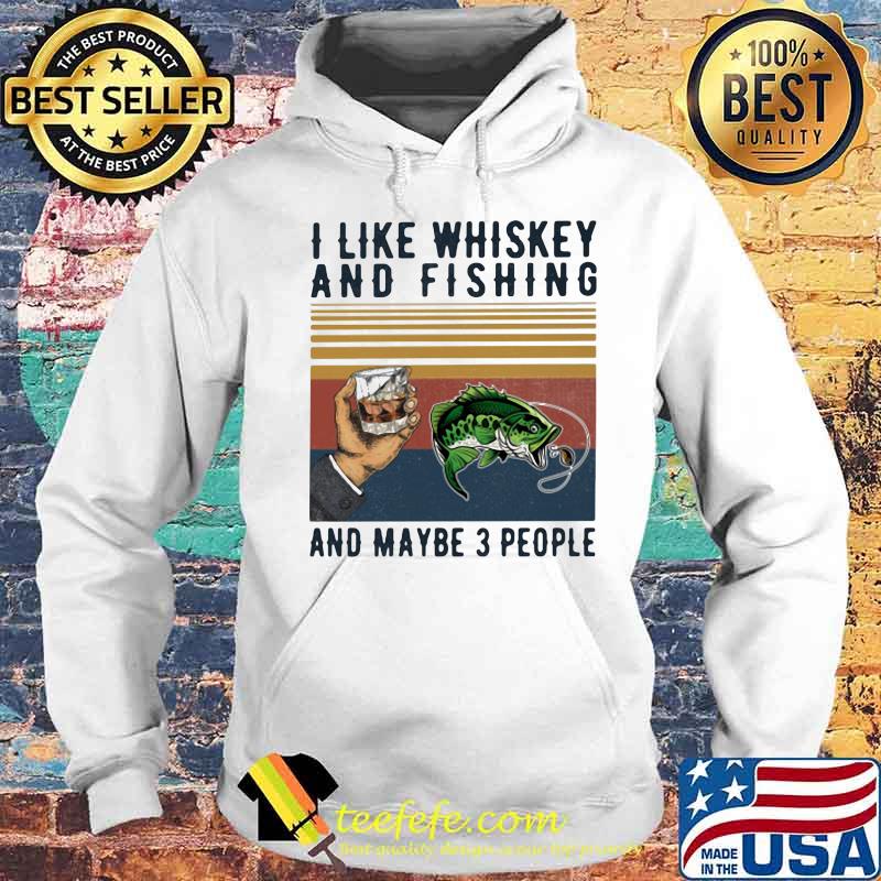 I like whiskey and fishing and maybe 3 people vintage retro s Hoodie I like whiskey and fishing and maybe 3 people vintage retro s Hoodie