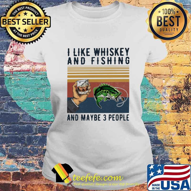 I like whiskey and fishing and maybe 3 people vintage retro s Laides tee I like whiskey and fishing and maybe 3 people vintage retro s Laides tee