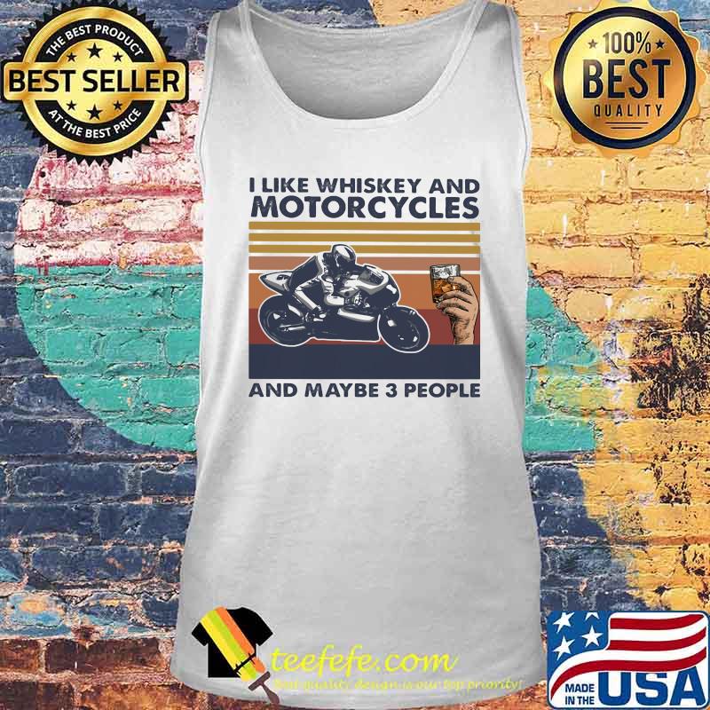 I LIKE WHISKEY AND MOTORCYCLES AND MAYBE 3 PEOPLE VINTAGE RETRO SHIRT Tank top I LIKE WHISKEY AND MOTORCYCLES AND MAYBE 3 PEOPLE VINTAGE RETRO SHIRT Tank top