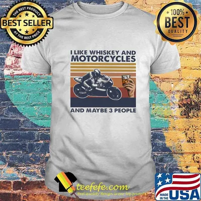 I LIKE WHISKEY AND MOTORCYCLES AND MAYBE 3 PEOPLE VINTAGE RETRO SHIRT
