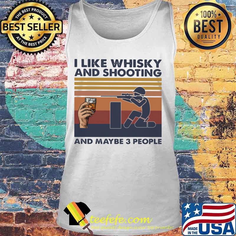 I like whisky and shooting and maybe 3 people vintage retro s Tank top I like whisky and shooting and maybe 3 people vintage retro s Tank top