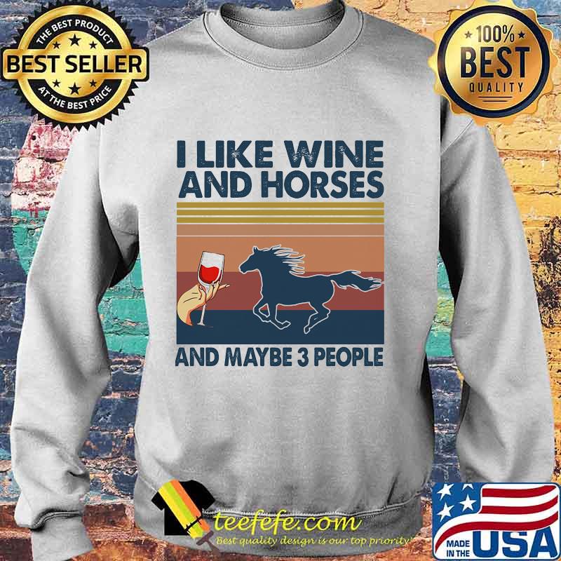I LIKE WINE AND HORSES AND MAYBE 3 PEOPLE VINTAGE RETRO SHIRT Sweater I LIKE WINE AND HORSES AND MAYBE 3 PEOPLE VINTAGE RETRO SHIRT Sweater