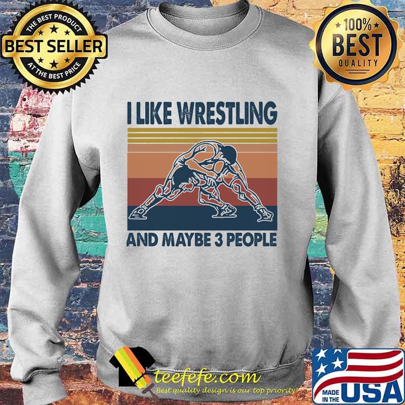 I LIKE WRESTLING AND MAYBE 3 PEOPLE VINTAGE RETRO SHIRT Sweater I LIKE WRESTLING AND MAYBE 3 PEOPLE VINTAGE RETRO SHIRT Sweater