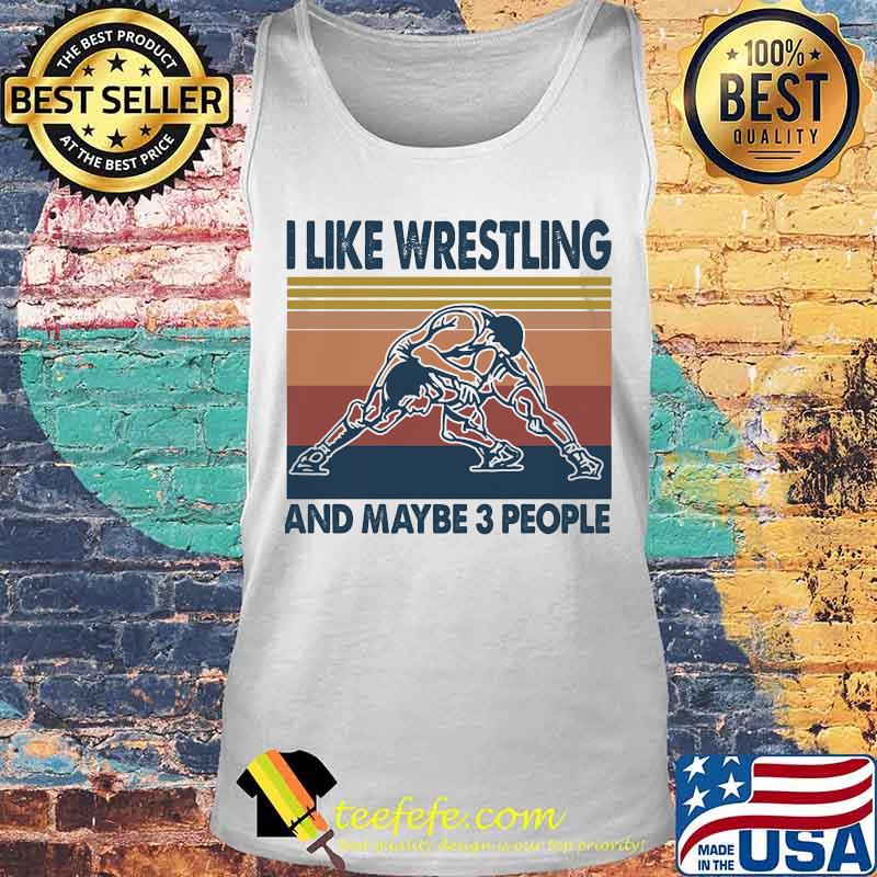 I LIKE WRESTLING AND MAYBE 3 PEOPLE VINTAGE RETRO SHIRT Tank top I LIKE WRESTLING AND MAYBE 3 PEOPLE VINTAGE RETRO SHIRT Tank top