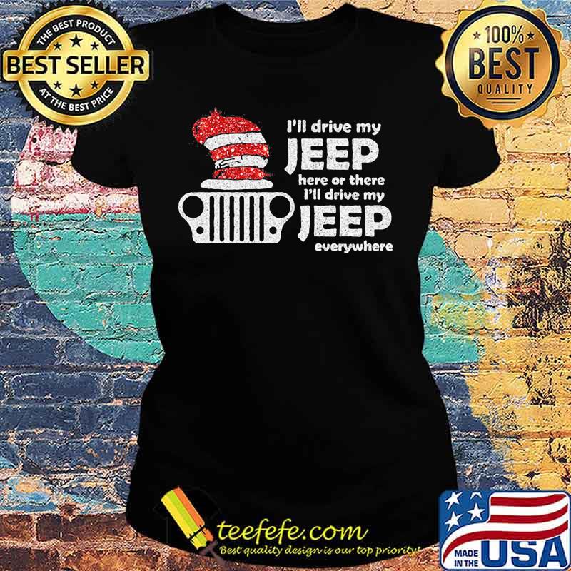 I'll drive my jeep here or there i'll drive my jeep everywhere s Ladies tee I'll drive my jeep here or there i'll drive my jeep everywhere s Ladies tee