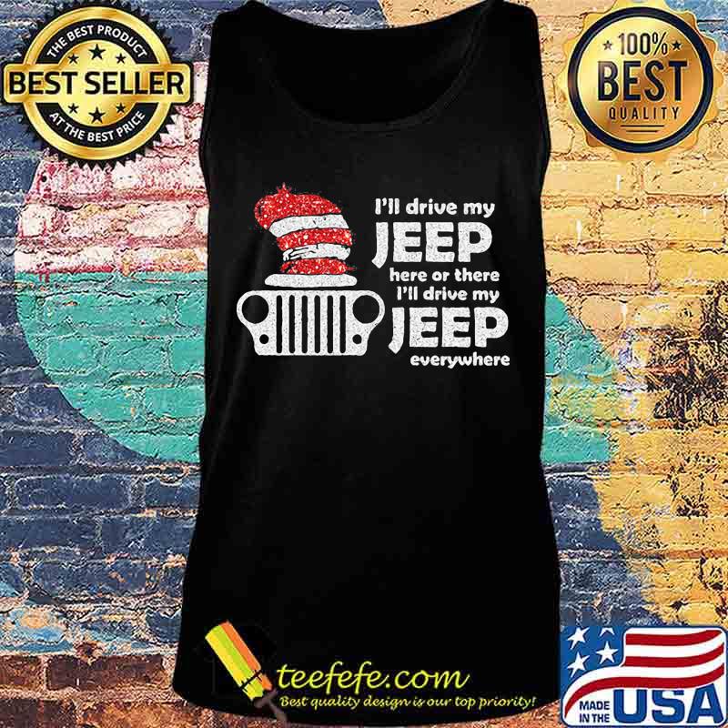 I'll drive my jeep here or there i'll drive my jeep everywhere s Tank top I'll drive my jeep here or there i'll drive my jeep everywhere s Tank top