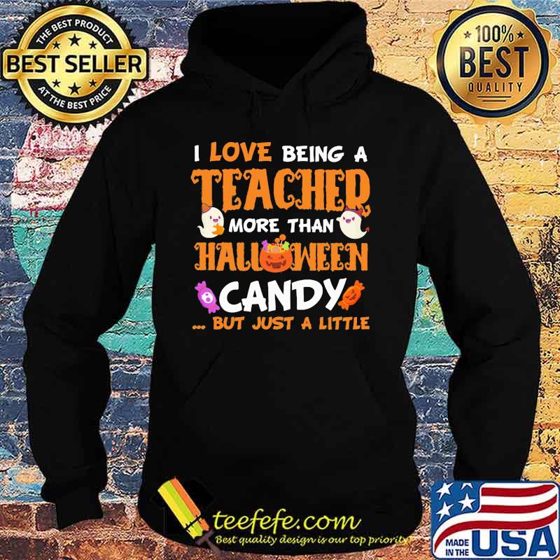 I love being a teached more than halloween candy but just a little s Hoodie I love being a teached more than halloween candy but just a little s Hoodie