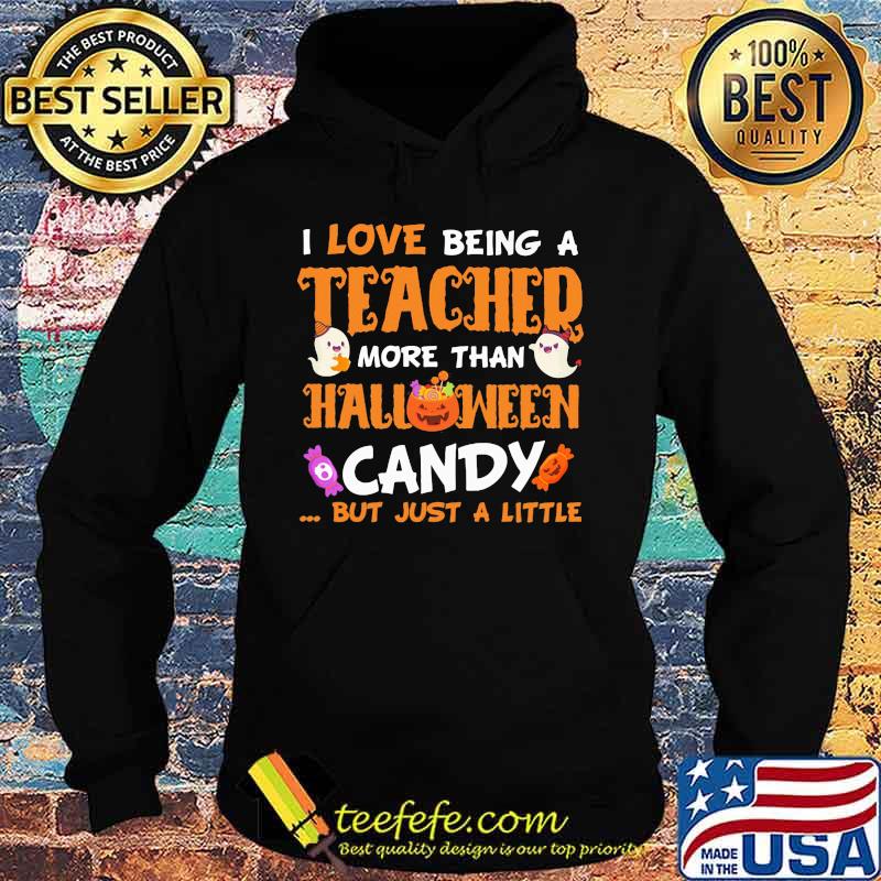I LOVE BEING A TEACHER MORE THAN HALLOWEEN CANDY BUT JUST A LITTLE PUMPKIN GHOST SHIRT Hoodie I LOVE BEING A TEACHER MORE THAN HALLOWEEN CANDY BUT JUST A LITTLE PUMPKIN GHOST SHIRT Hoodie