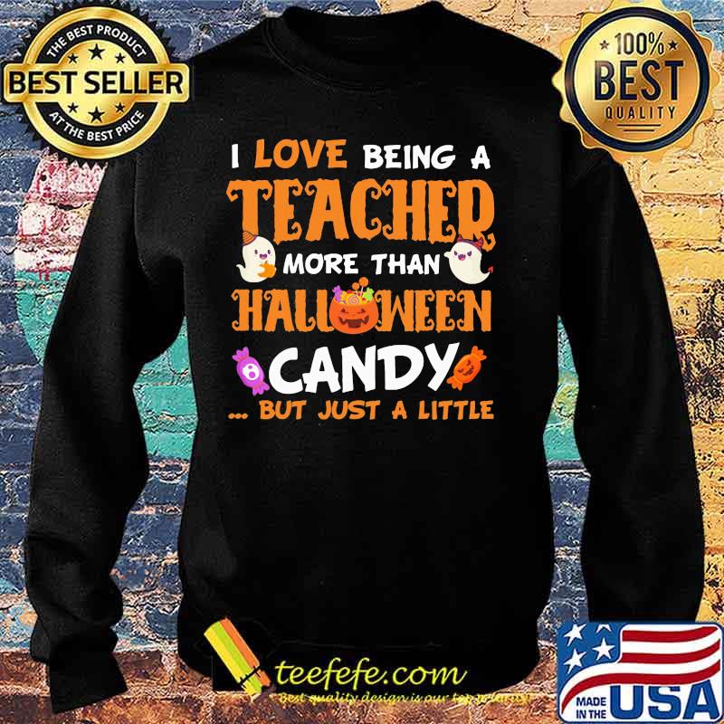 I LOVE BEING A TEACHER MORE THAN HALLOWEEN CANDY BUT JUST A LITTLE PUMPKIN GHOST SHIRT Sweater I LOVE BEING A TEACHER MORE THAN HALLOWEEN CANDY BUT JUST A LITTLE PUMPKIN GHOST SHIRT Sweater