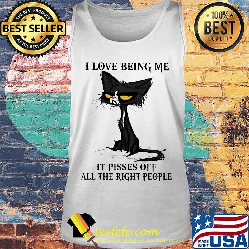 I Love Being Me It Pisses Off All The Right People Black Cat Shirt Tank top I Love Being Me It Pisses Off All The Right People Black Cat Shirt Tank top