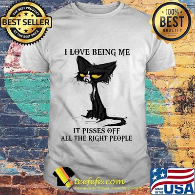 I Love Being Me It Pisses Off All The Right People Black Cat Shirt