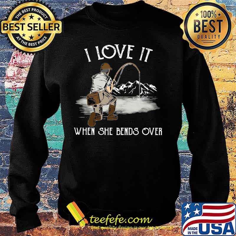 I LOVE IT WHEN SHE BANDS OVER FISHING MOUTAIN SHIRT Sweater I LOVE IT WHEN SHE BANDS OVER FISHING MOUTAIN SHIRT Sweater