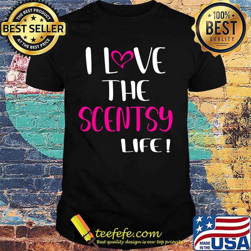 I love the scentsy life shirt