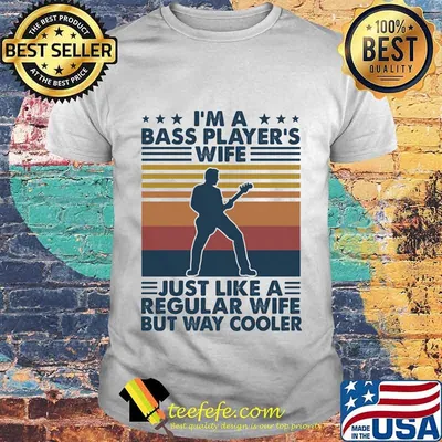 I'M A BASS PLAYER'S WIFE JUST LIKE A REGULAR WIFE BUT WAY COOLER VINTAGE RETRO SHIRT