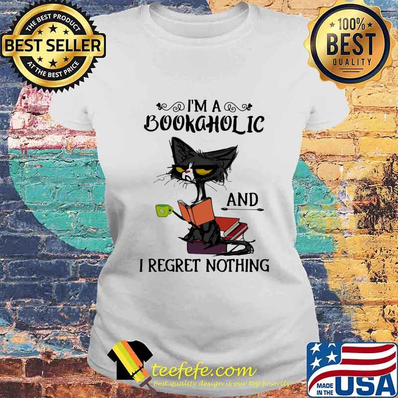 I'm A Bookaholic And I Regret Nothing Black Cat Shirt Laides tee I'm A Bookaholic And I Regret Nothing Black Cat Shirt Laides tee