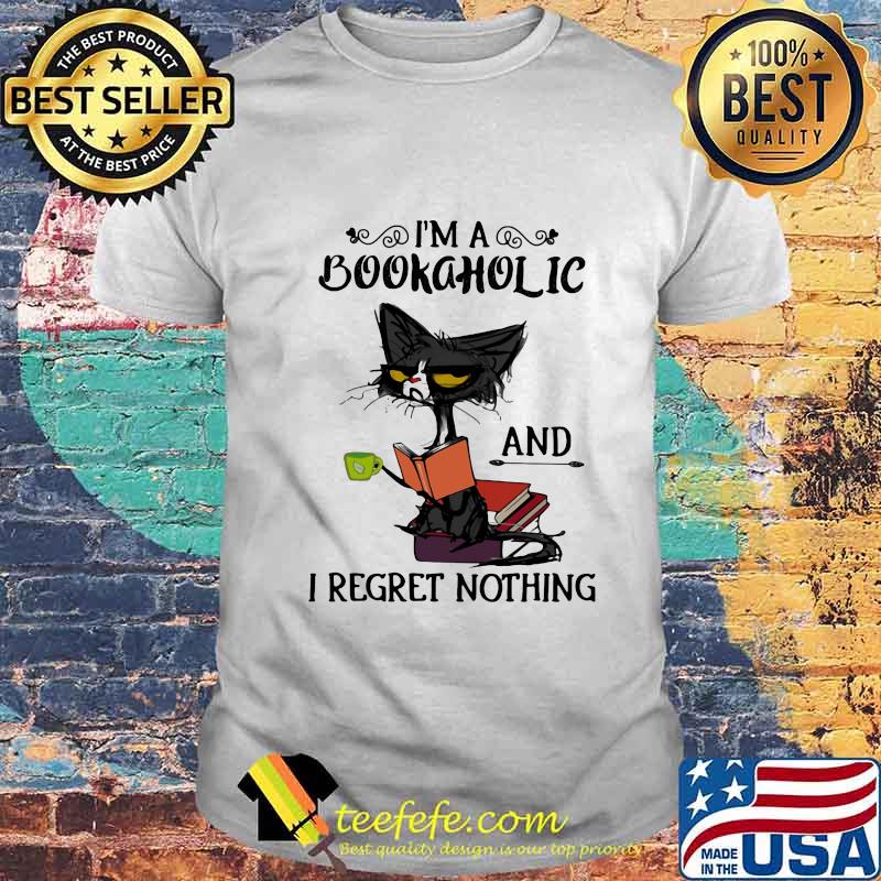 I'm A Bookaholic And I Regret Nothing Black Cat Shirt