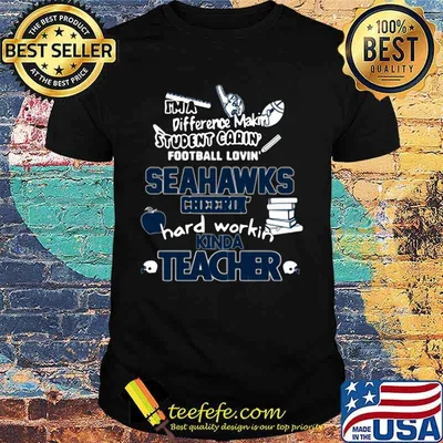 I'm a difference makin student carin football lovin seahawks hard workin kinda teacher shirt