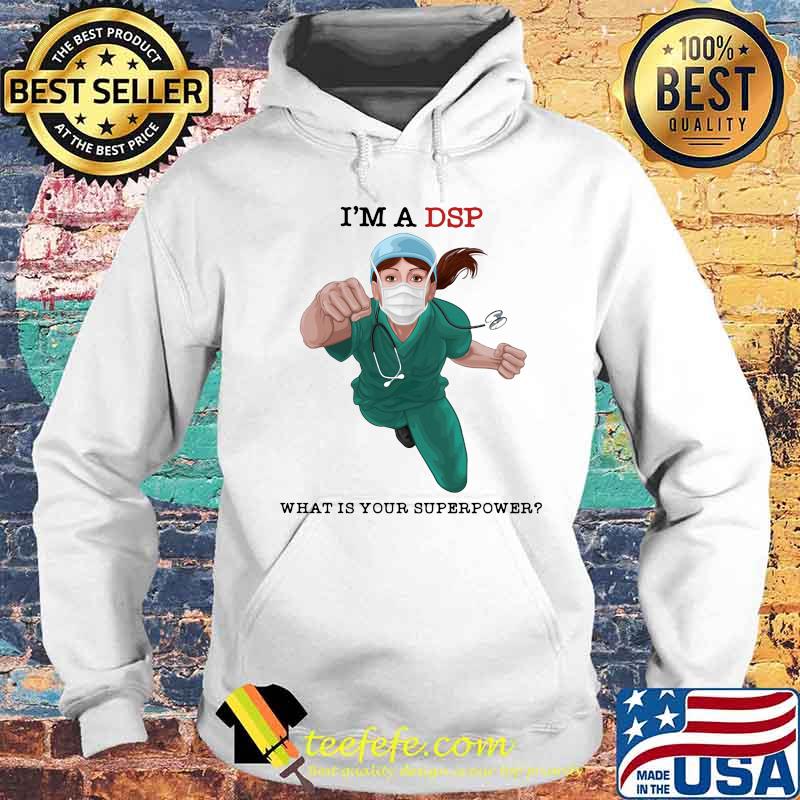 I'm a DSP what is your superpower s Hoodie I'm a DSP what is your superpower s Hoodie