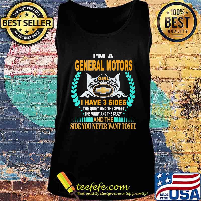 I'm a general motors girl i have 3 side the quiet and the sweet the funny and the crazy and the side you never want to see s Tank top I'm a general motors girl i have 3 side the quiet and the sweet the funny and the crazy and the side you never want to see s Tank top