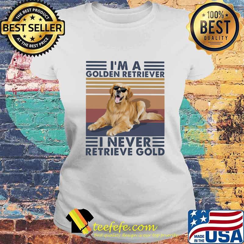I'm a golden retriever i never retrieve gold vintage retro s Laides tee I'm a golden retriever i never retrieve gold vintage retro s Laides tee