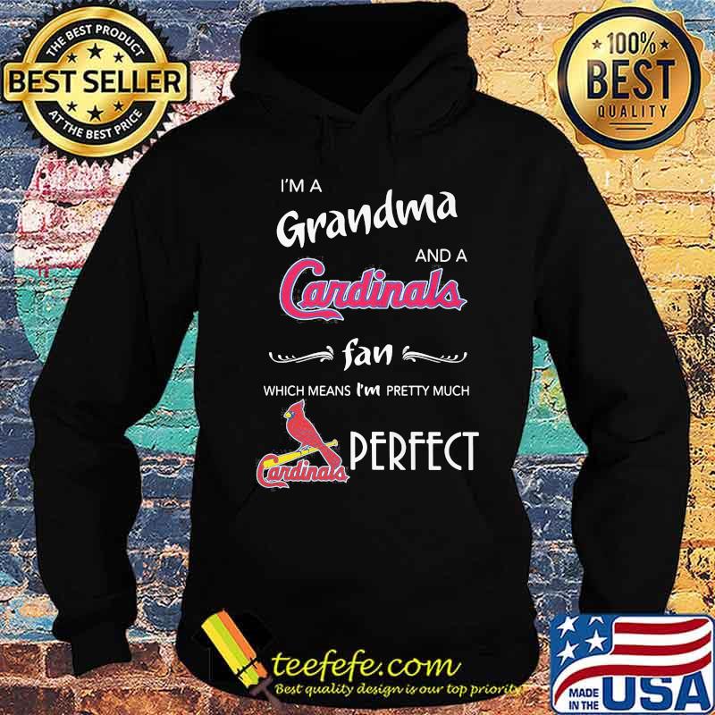 I'm a grandma and a cardinals st. louis fan which means i'm pretty much perfect s Hoodie I'm a grandma and a cardinals st. louis fan which means i'm pretty much perfect s Hoodie