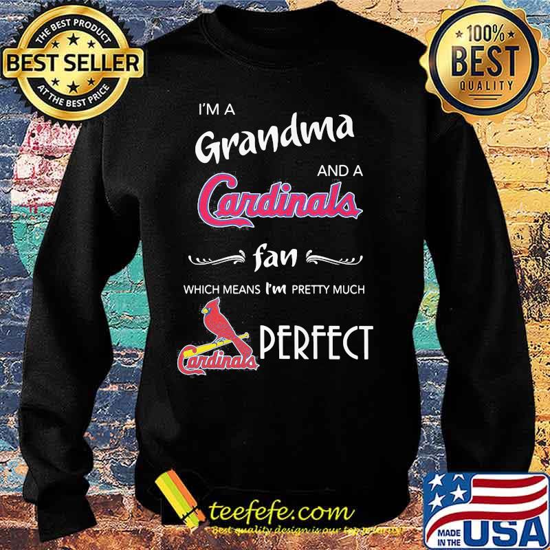 I'm a grandma and a cardinals st. louis fan which means i'm pretty much perfect s Sweater I'm a grandma and a cardinals st. louis fan which means i'm pretty much perfect s Sweater
