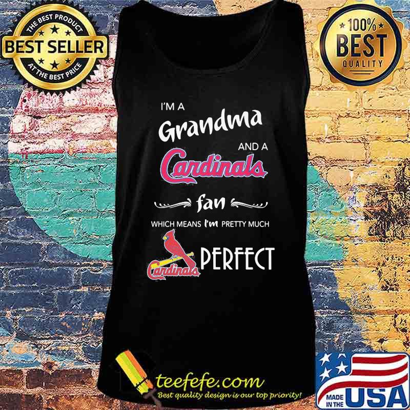 I'm a grandma and a cardinals st. louis fan which means i'm pretty much perfect s Tank top I'm a grandma and a cardinals st. louis fan which means i'm pretty much perfect s Tank top
