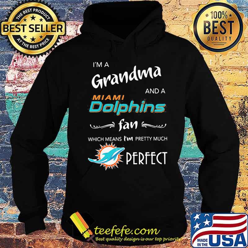 I'm a grandma and a miami dolphin fan which means i'm pretty much perfect logo s Hoodie I'm a grandma and a miami dolphin fan which means i'm pretty much perfect logo s Hoodie