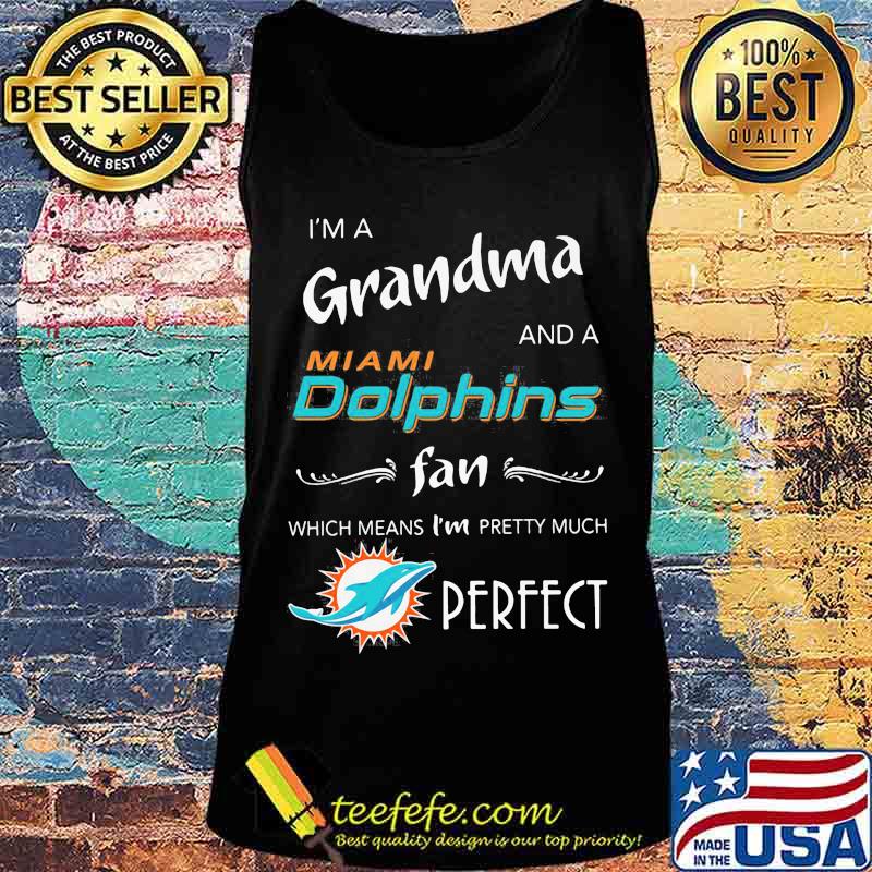 I'm a grandma and a miami dolphin fan which means i'm pretty much perfect logo s Tank top I'm a grandma and a miami dolphin fan which means i'm pretty much perfect logo s Tank top