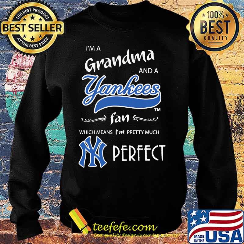 I'm a grandma and a new york yankees fan which means i'm pretty much perfect s Sweater I'm a grandma and a new york yankees fan which means i'm pretty much perfect s Sweater
