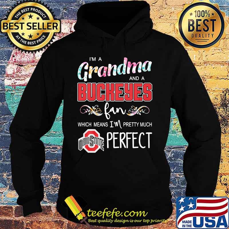 I'm a grandma and a ohio state buckeyes fan which means i'm pretty much perfect s Hoodie I'm a grandma and a ohio state buckeyes fan which means i'm pretty much perfect s Hoodie